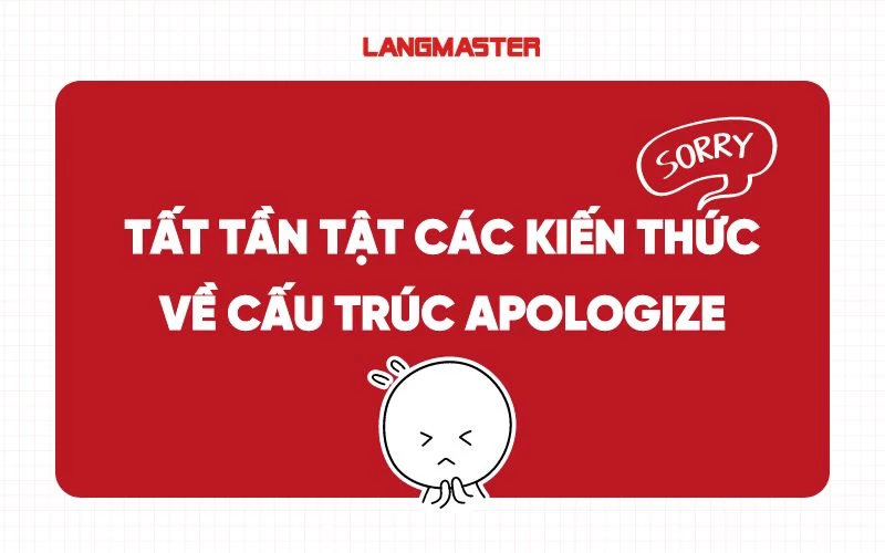 CẤU TRÚC APOLOGIZE – LỜI XIN LỖI TRANG TRỌNG TRONG TIẾNG ANH