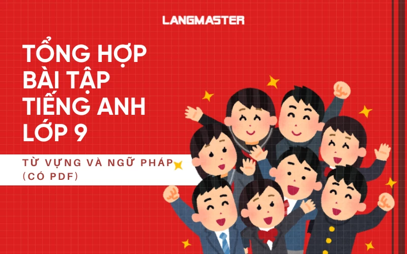 TỔNG HỢP BÀI TẬP TIẾNG ANH LỚP 9 TỪ VỰNG VÀ NGỮ PHÁP (CÓ PDF)