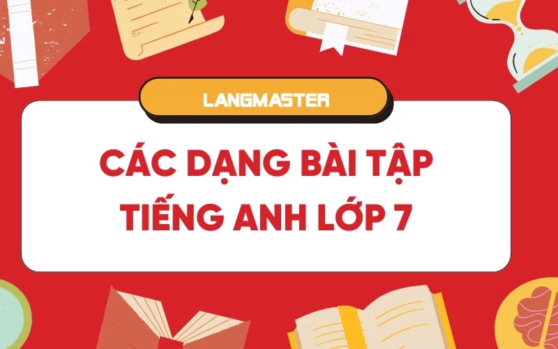 Tổng quan các dạng bài tập tiếng Anh lớp 7