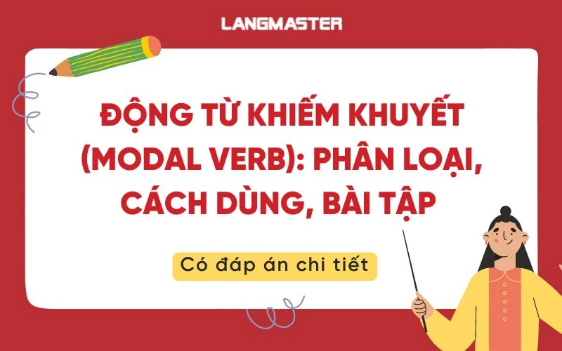 ĐỘNG TỪ KHIẾM KHUYẾT (MODAL VERB): PH N LOẠI, CÁCH DÙNG, BÀI TẬP