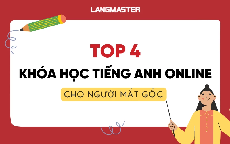 Top 04 khóa học tiếng Anh Online cho người mất gốc