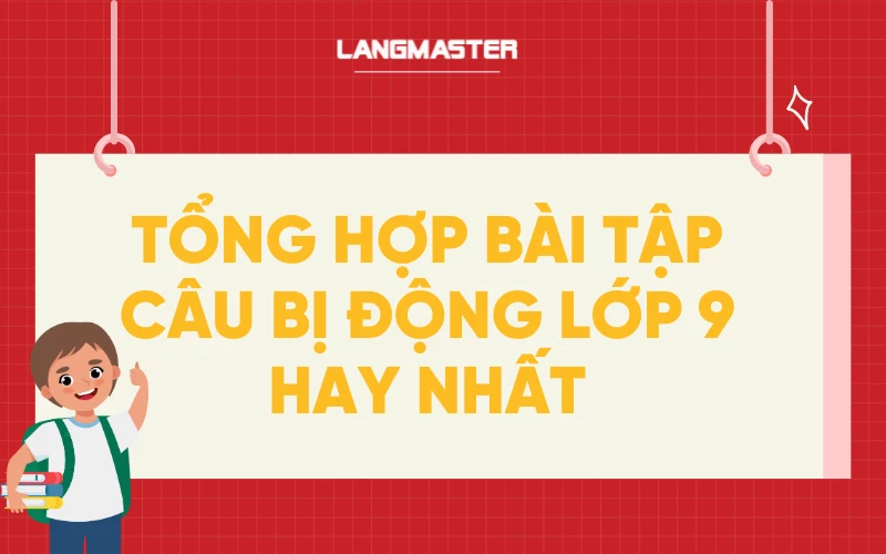 Tổng hợp bài tập câu bị động lớp 9 có đáp án hay nhất