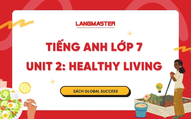 TIẾNG ANH LỚP 7 UNIT 2 - HEALTHY LIVING SÁCH GLOBAL SUCCESS 