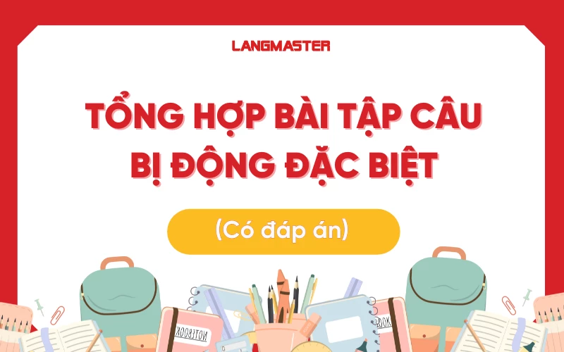 Tổng hợp bài tập câu bị động đặc biệt có đáp án