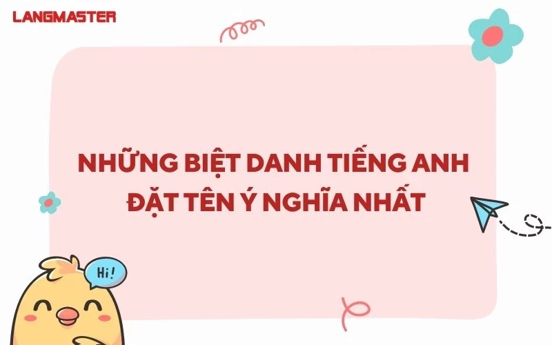 999+ Biệt danh tiếng Anh hay, ấn tượng, ý nghĩa nhất cho nam và nữ