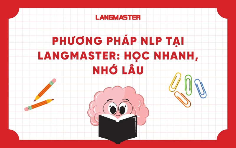 Phương Pháp NLP Tại Langmaster: Học Nhanh, Nhớ Lâu