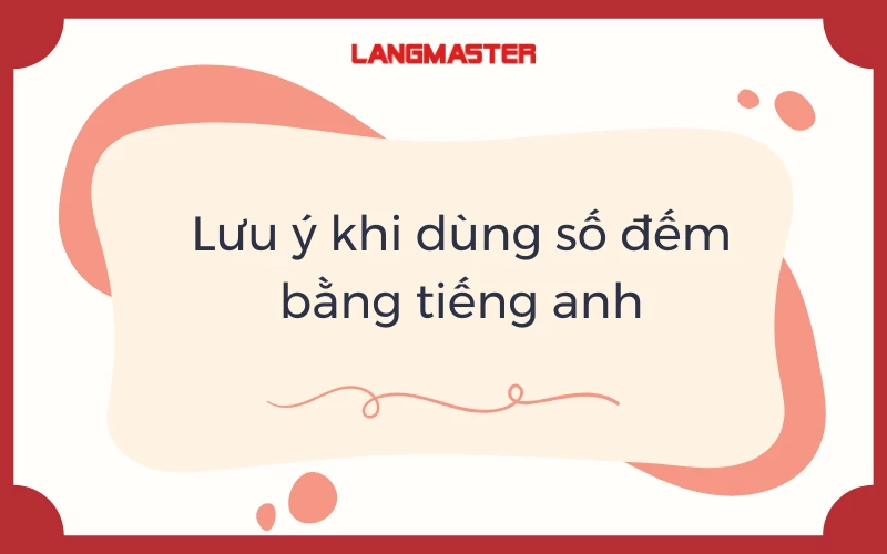 Lưu ý quan trọng khi sử dụng số đếm trong tiếng Anh