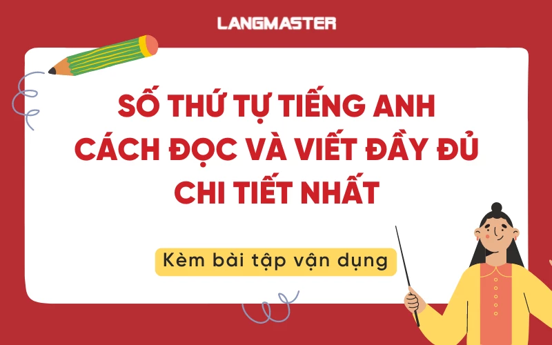 SỐ THỨ TỰ TIẾNG ANH: CÁCH ĐỌC VÀ VIẾT ĐẦY ĐỦ CHI TIẾT NHẤT