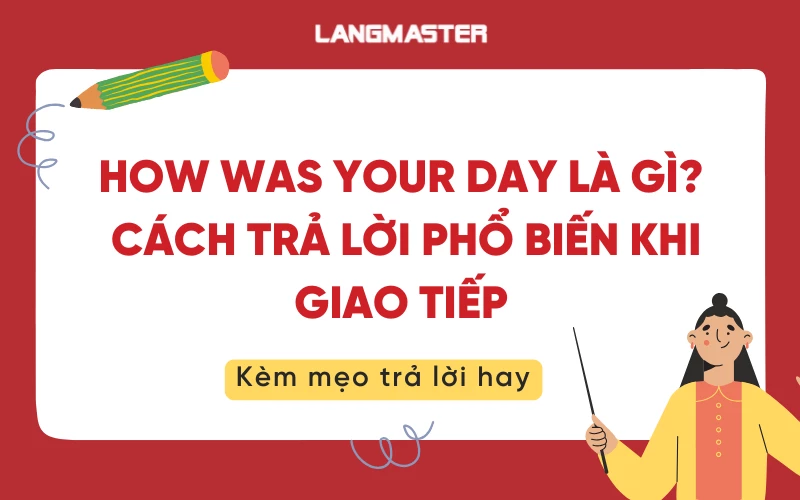 How was your day là gì? Cách trả lời phổ biến khi giao tiếp