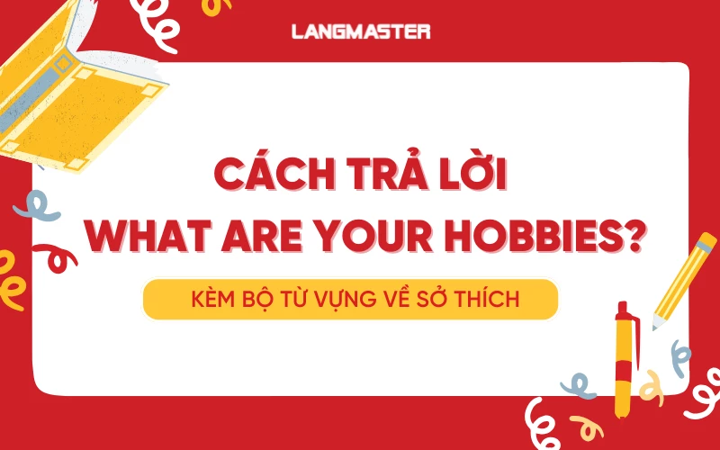 Cách trả lời What are your hobbies trong IELTS Speaking và giao tiếp