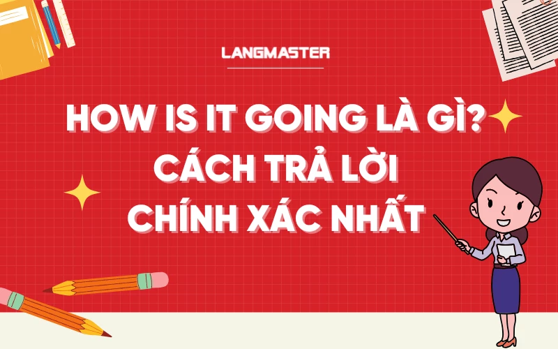 How is it going là gì? Cách trả lời chính xác nhất