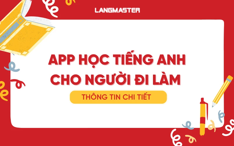 Top 10 app học tiếng Anh cho người đi làm miễn phí tốt nhất hiện nay