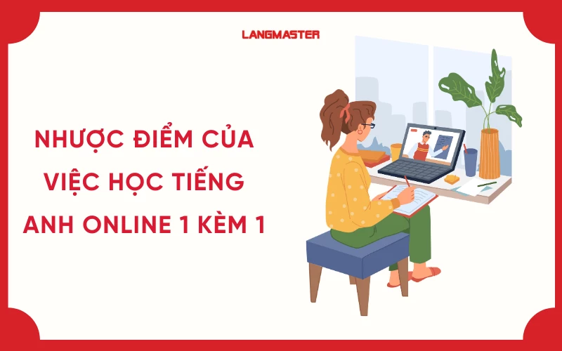 Nhược điểm của việc học tiếng Anh online 1 kèm 1