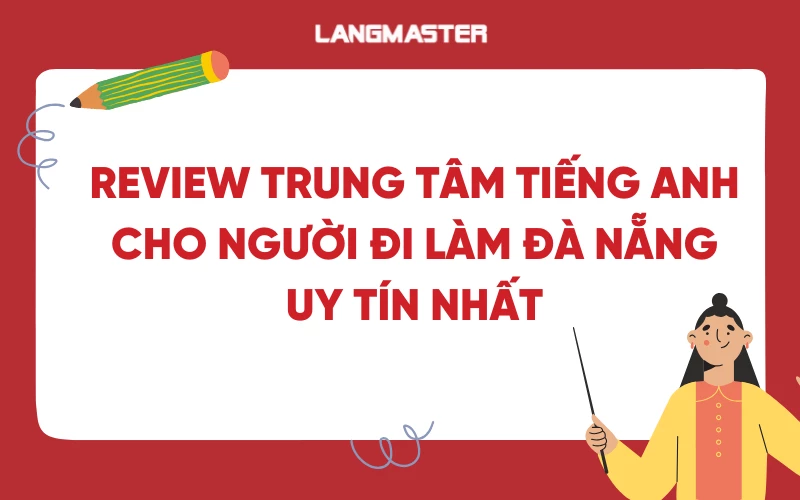 Review trung tâm tiếng Anh cho người đi làm Đà Nẵng uy tín nhất