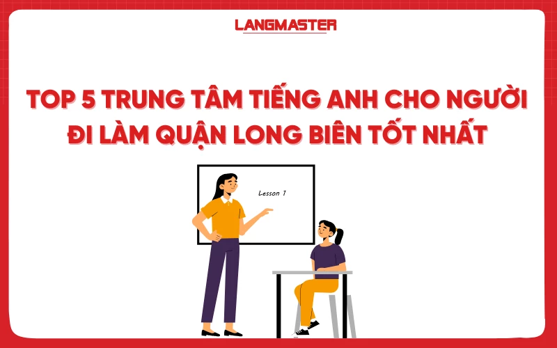 Top 5 trung tâm tiếng Anh cho người đi làm quận Long Biên tốt nhất