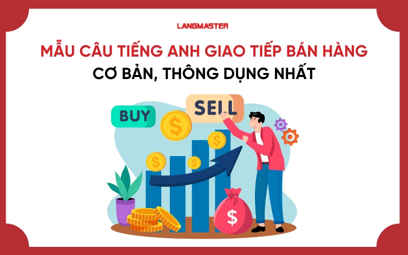 100+ Mẫu câu tiếng Anh giao tiếp bán hàng cơ bản, thông dụng nhất