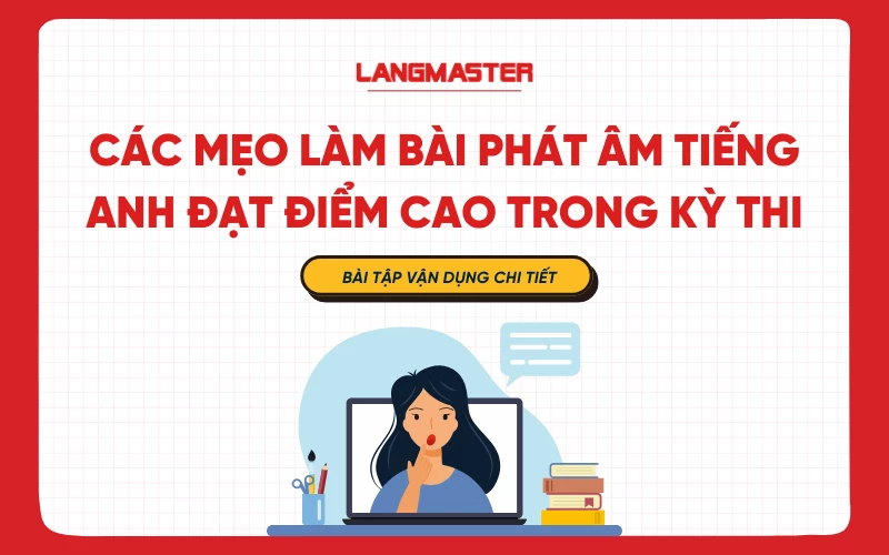 Các mẹo làm bài phát âm tiếng Anh đạt điểm cao trong kỳ thi