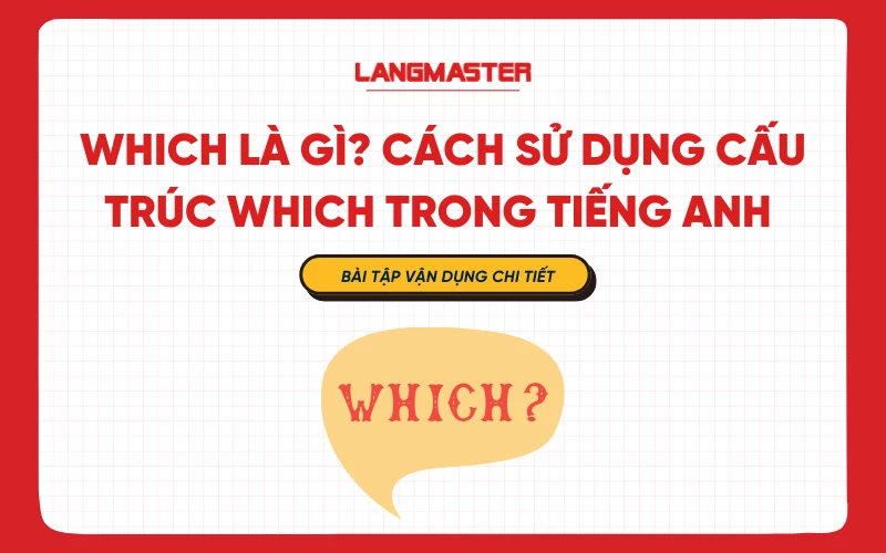 Which là gì? Cách sử dụng cấu trúc Which trong tiếng Anh kèm ví dụ