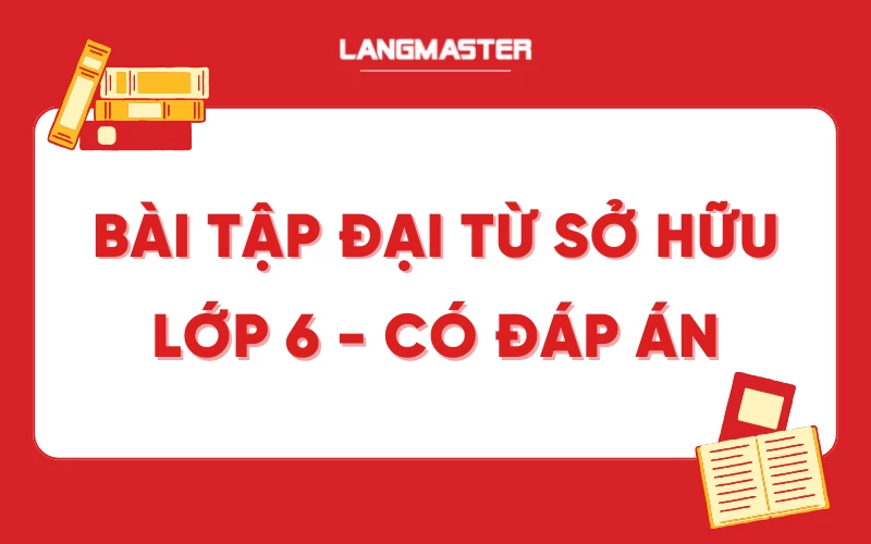 Bài tập đại từ sở hữu lớp 6 - Có đáp án