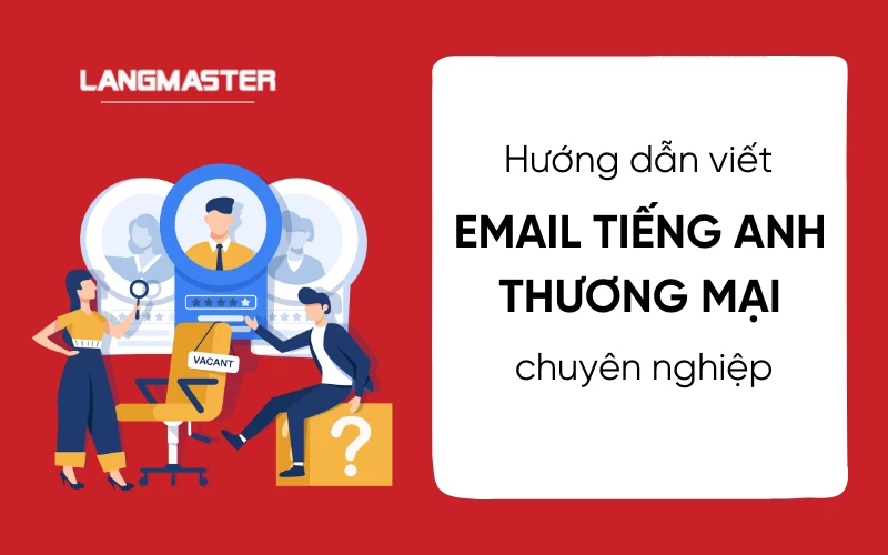 Hướng dẫn viết email tiếng Anh thương mại và các mẫu email thông dụng