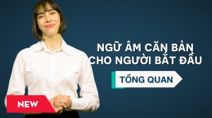 Ngữ âm căn bản cho người bắt đầu - Tổng quan