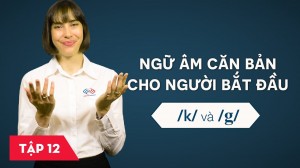 Ngữ âm căn bản cho người bắt đầu - Bài 12: /k/ và /g/