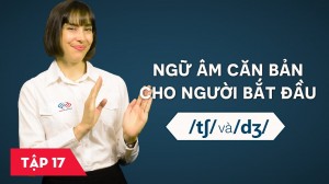 Ngữ âm căn bản cho người bắt đầu - Bài 17: /tʃ/ và /dʒ/