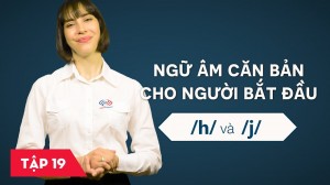 Ngữ âm căn bản cho người bắt đầu - Bài 19: /h/ và /j/