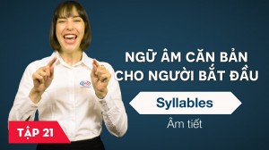 Ngữ âm căn bản cho người bắt đầu - Bài 21: Âm tiết