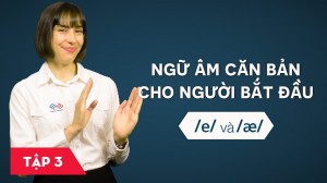 Ngữ âm căn bản cho người bắt đầu - Bài 3: /e/ và /æ/