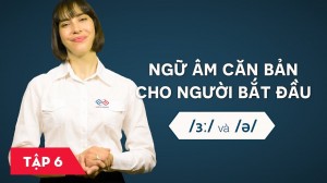 Ngữ âm căn bản cho người bắt đầu - Bài 6: /ɜ:/ và /ə/