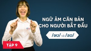 Ngữ âm căn bản cho người bắt đầu - Bài 9: /əʊ/ và /aʊ/