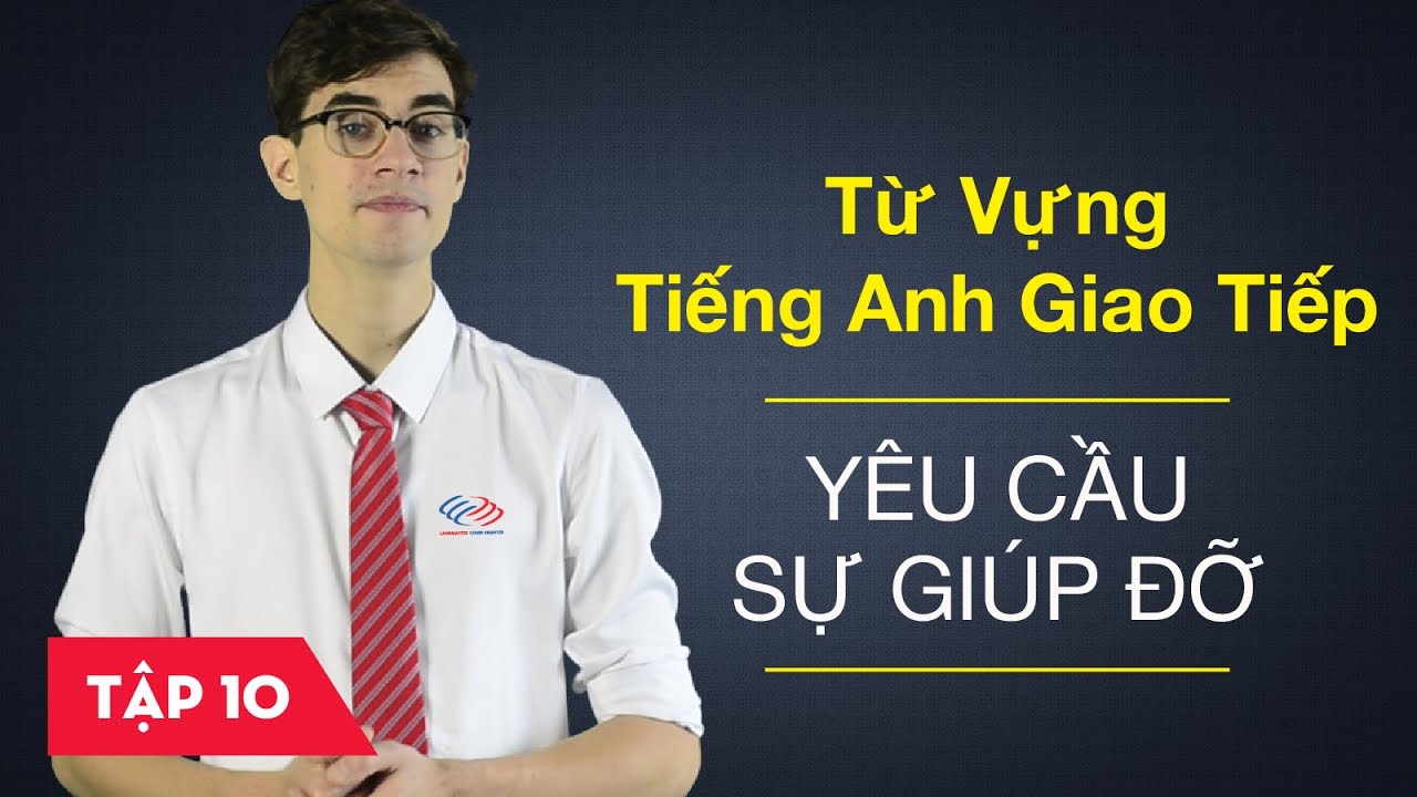 Từ vựng tiếng Anh giao tiếp - Bài 10: Yêu cầu sự giúp đỡ