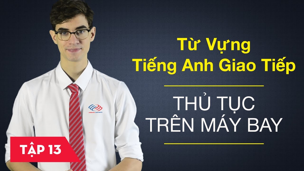 Từ vựng tiếng Anh giao tiếp - Bài 13: Thủ tục lên máy bay