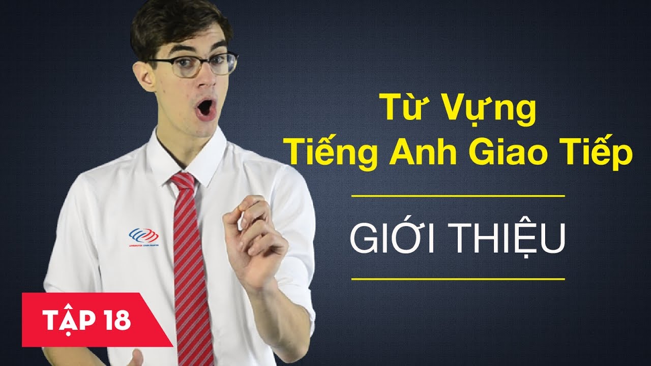 Từ vựng tiếng Anh giao tiếp - Bài 18: Giới thiệu