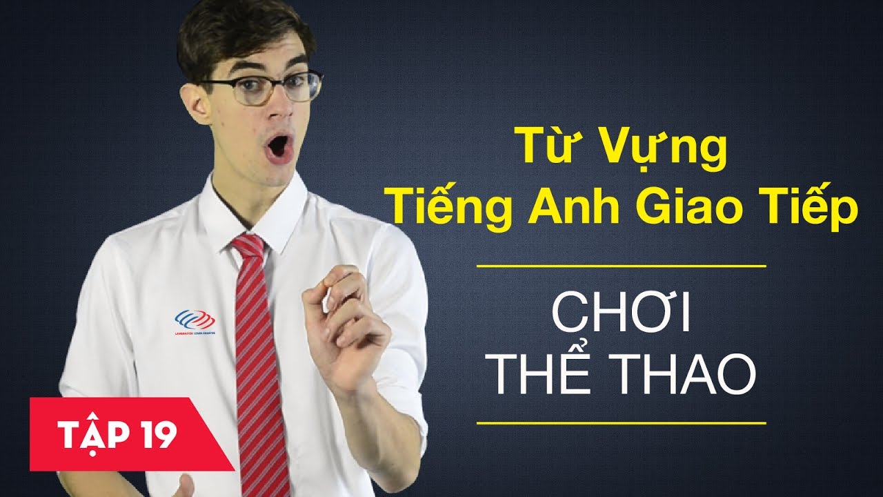 Từ vựng tiếng Anh giao tiếp - Bài 19: Chơi thể thao