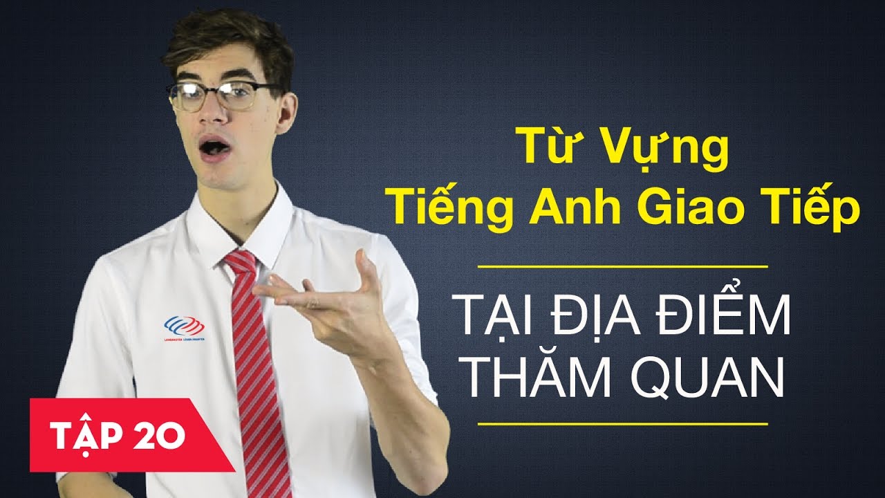 Từ vựng tiếng Anh giao tiếp - Bài 20: Tại địa điểm tham quan