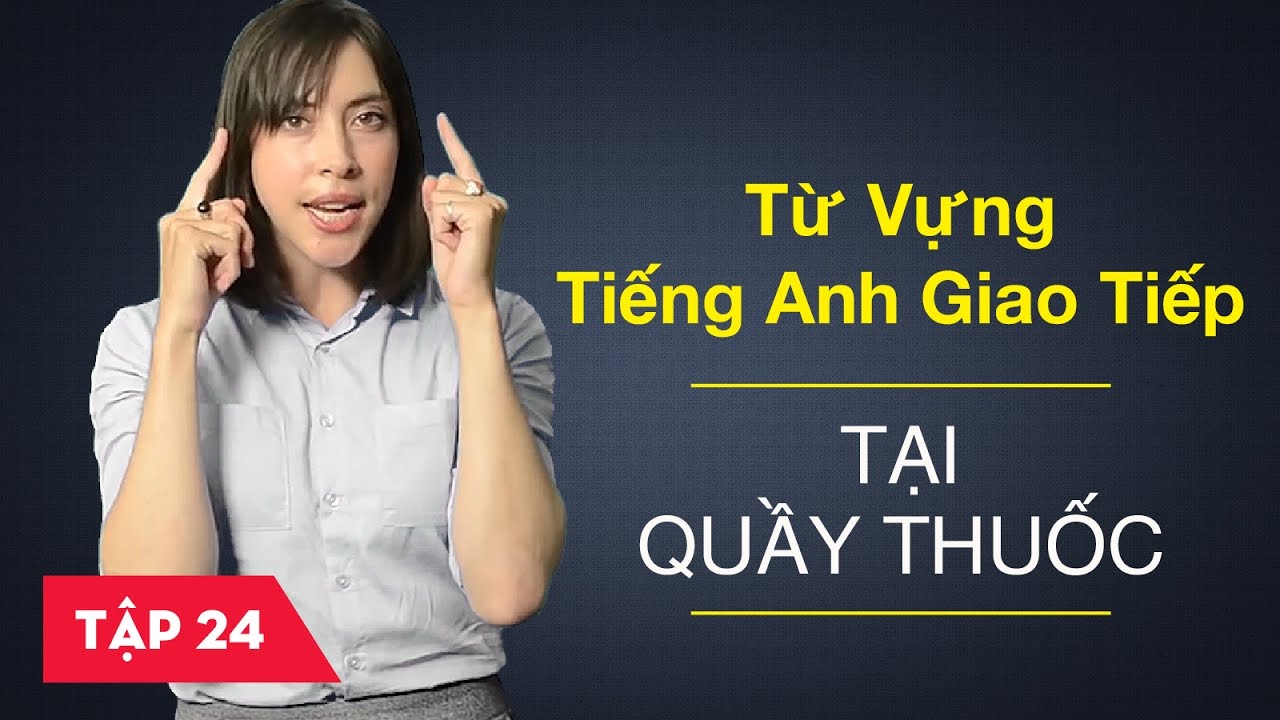 Từ vựng tiếng Anh giao tiếp - Bài 24: Tại quầy thuốc