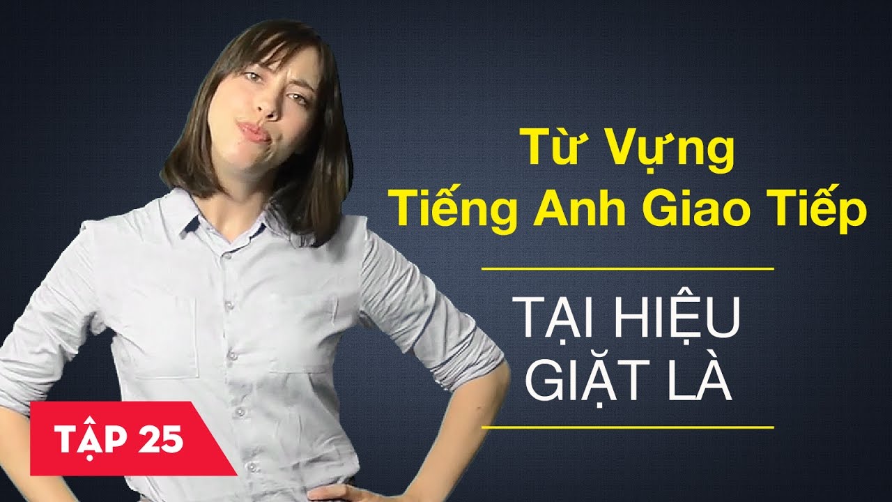 Từ vựng tiếng Anh giao tiếp - Bài 25: Tại hiệu giặt là