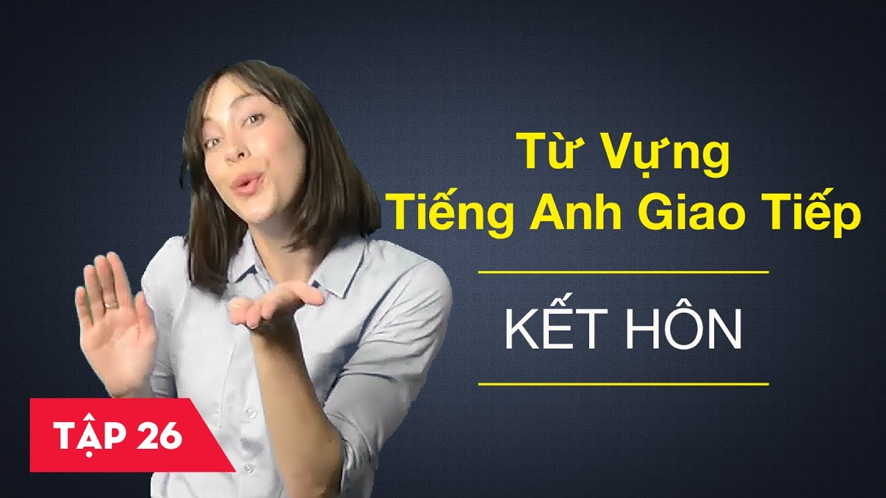 Từ vựng tiếng Anh giao tiếp - Bài 26: Kết hôn