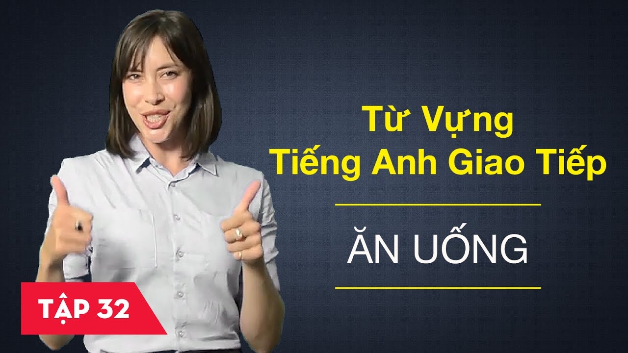 Từ vựng tiếng Anh giao tiếp - Bài 32: Ăn uống