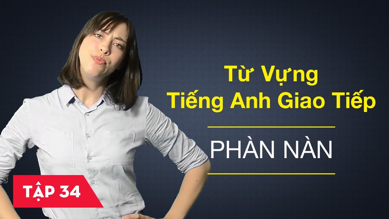 Từ vựng tiếng Anh giao tiếp - Bài 34: Phàn nàn