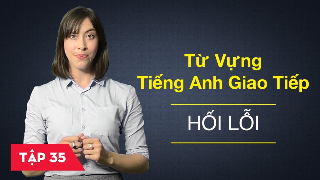 Từ vựng tiếng Anh giao tiếp - Bài 35: Xin lỗi - Langmaster