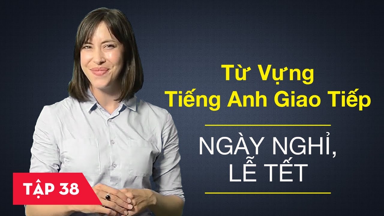 Từ vựng tiếng Anh giao tiếp - Bài 38: Ngày nghỉ, lễ tết