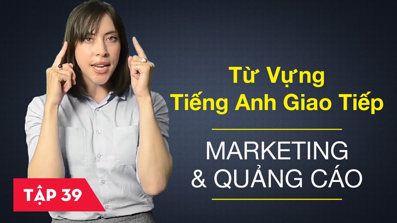 Từ vựng tiếng Anh giao tiếp - Bài 39: Marketing và quảng cáo