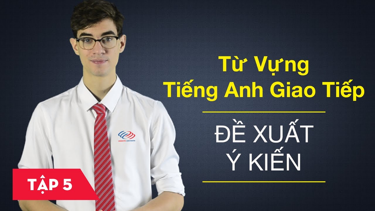 Từ vựng tiếng Anh giao tiếp - Bài 5: Đề xuất ý kiến