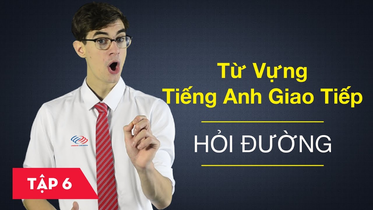 Từ vựng tiếng Anh giao tiếp - Bài 6: Hỏi đường