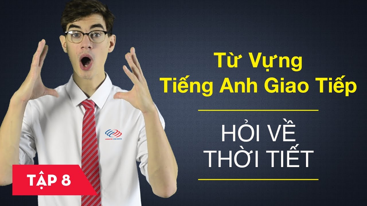 Từ vựng tiếng Anh giao tiếp - Bài 8: Hỏi về thời tiết