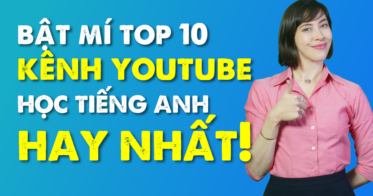 TOP 10 Kênh Youtube học tiếng Anh hay nhất