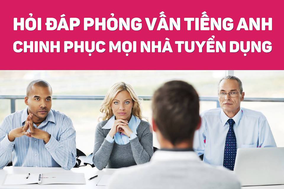 CÂU HỎI PHỎNG VẤN TIẾNG ANH THƯỜNG GẶP